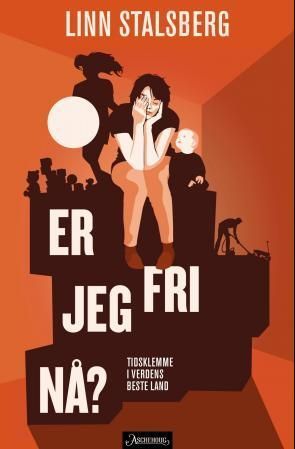 Er jeg fri nå? : tidsklemme i verdens beste land