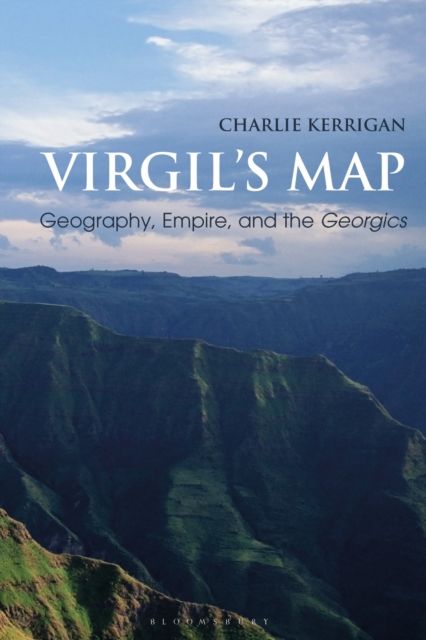 Virgil’s Map : Geography, Empire, and the Georgics