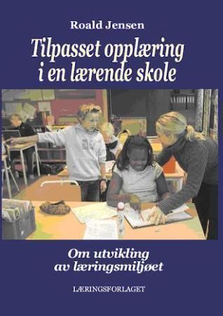 Tilpasset opplæring i en lærende skole : om utvikling av læringsmiljøet