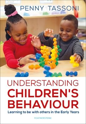 Understanding Children's Behaviour : Learning to be with others in the Early Years