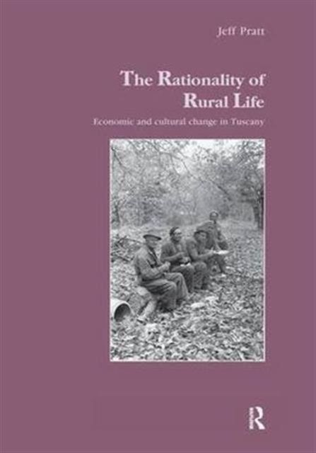 The Rationality of Rural Life : Economic and Cultural Change in Tuscany