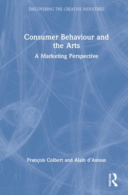 Consumer Behaviour and the Arts : A Marketing Perspective