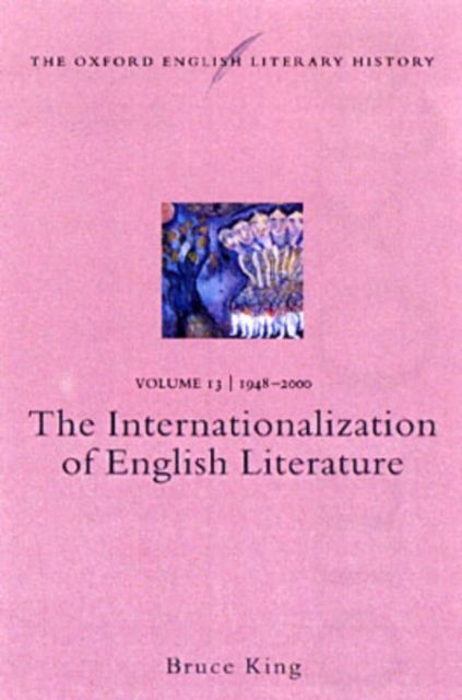 The Oxford English Literary History: Volume 13: 1948-2000: The Internationalization of English Literature