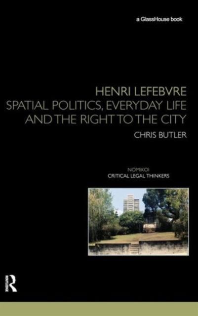 Henri Lefebvre : Spatial Politics, Everyday Life and the Right to the City
