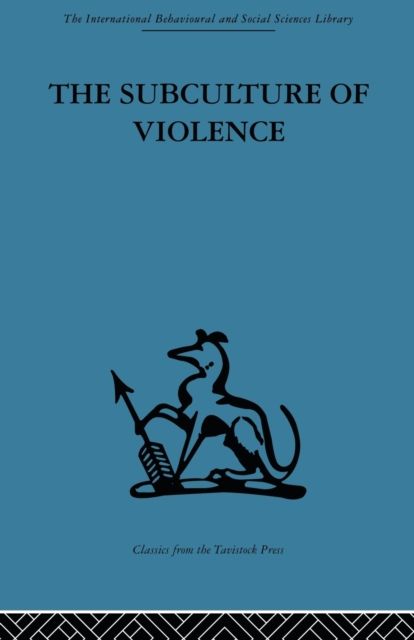 The Subculture of Violence : Towards an Integrated Theory in Criminology