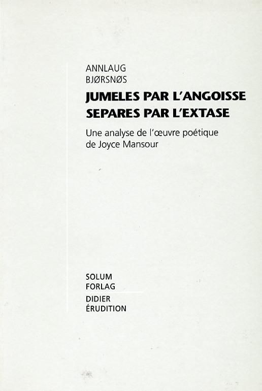 Jumeles par l'angoisse separes par l'extase : une analyse de l'oeuvre poetique de Joyce Mansour
