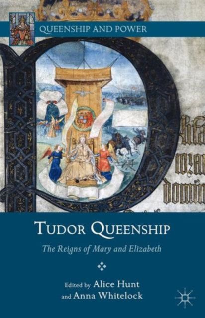 Tudor Queenship : The Reigns of Mary and Elizabeth