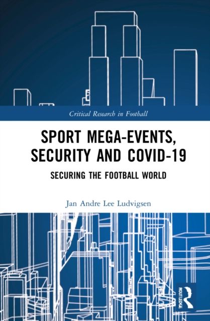 Sport Mega-Events, Security and COVID-19 : Securing the Football World