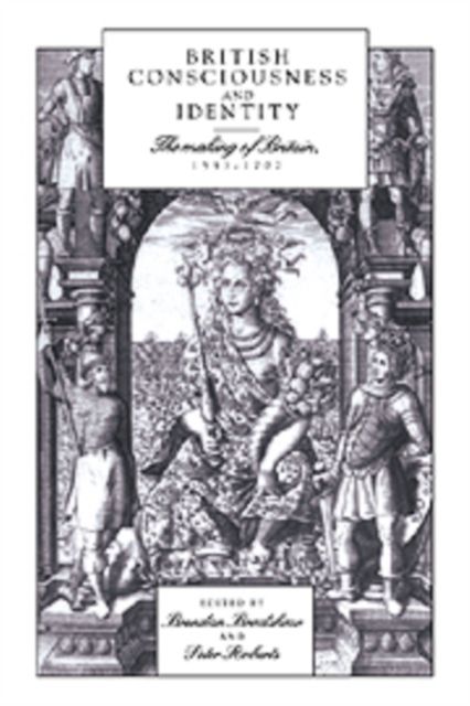 British Consciousness and Identity : The Making of Britain, 1533–1707