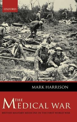 The Medical War : British Military Medicine in the First World War
