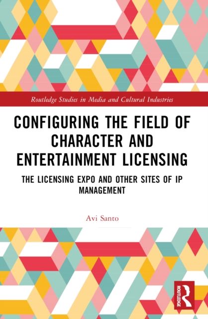 Configuring the Field of Character and Entertainment Licensing : The Licensing Expo and Other Sites of IP Management