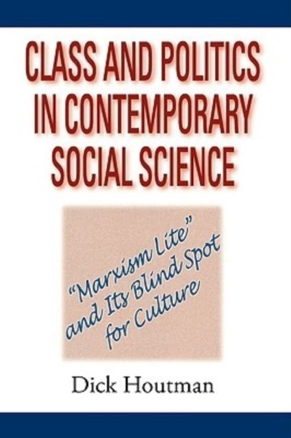 Class and Politics in Contemporary Social Science : Marxism Lite and Its Blind Spot for Culture