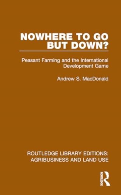 Nowhere To Go But Down? : Peasant Farming and the International Development Game