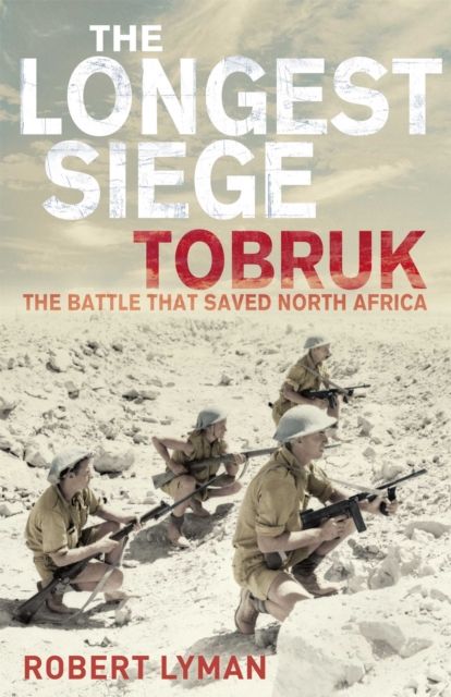 The Longest Siege : Tobruk: The Battle That Saved North Africa