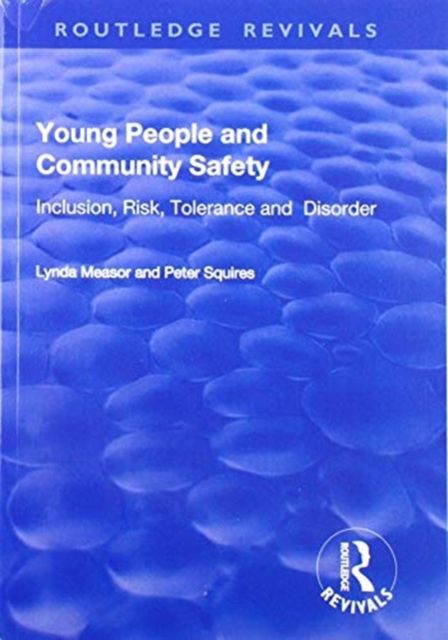 Young People and Community Safety : Inclusion, Risk, Tolerance and Disorder