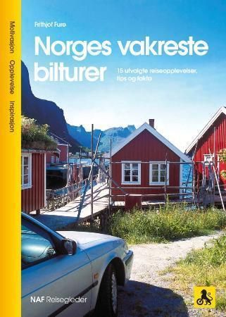 Norges vakreste bilturer : 15 utvalgte reiseopplevelser, tips og fakta