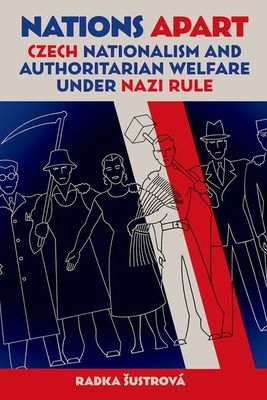 Nations Apart : Czech Nationalism and Authoritarian Welfare under Nazi Rule
