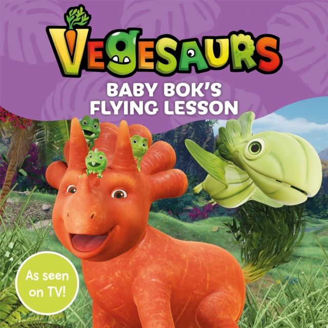 Vegesaurs: Baby Bok's Flying Lesson : Based on the hit CBeebies series