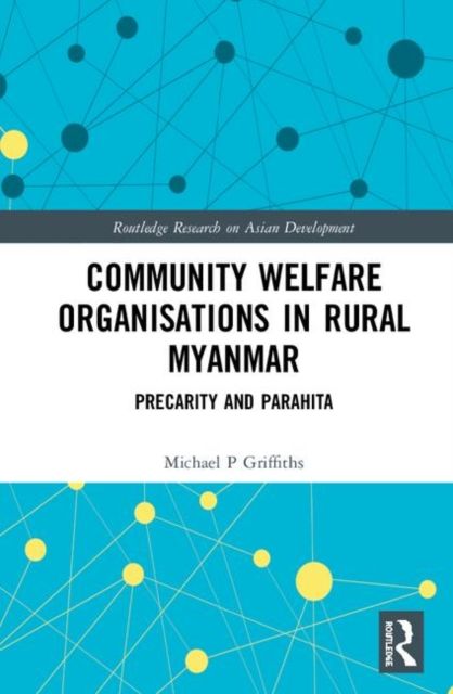 Community Welfare Organisations in Rural Myanmar : Precarity and Parahita