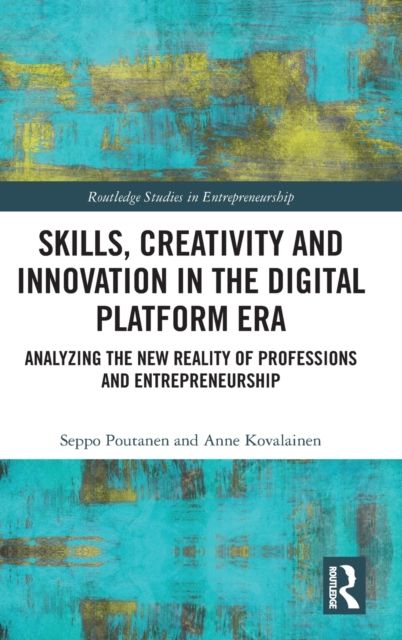 Skills, Creativity and Innovation in the Digital Platform Era : Analyzing the New Reality of Professions and Entrepreneurship