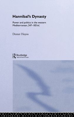 Hannibal's Dynasty : Power and Politics in the Western Mediterranean, 247-183 BC