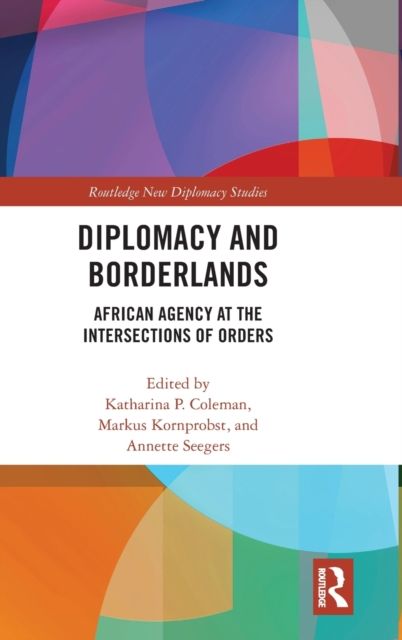 Diplomacy and Borderlands : African Agency at the Intersections of Orders
