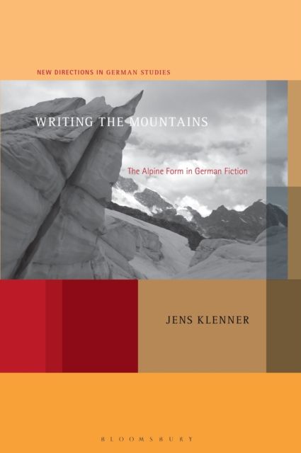Forsidebilde av Writing the Mountains : The Alpine Form in German Fiction