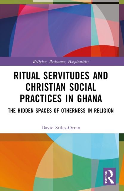 Ritual Servitudes and Christian Social Practices in Ghana : The Hidden Spaces of Otherness in Religion