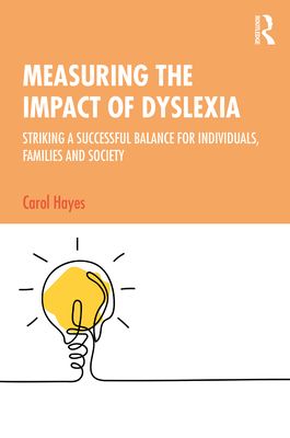 Measuring the Impact of Dyslexia : Striking a Successful Balance for Individuals, Families and Society