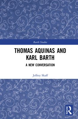 Thomas Aquinas and Karl Barth : A New Conversation