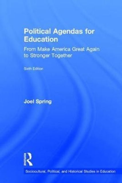 Political Agendas for Education : From Make America Great Again to Stronger Together