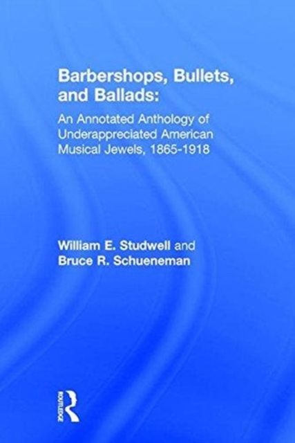 Forsidebilde av Barbershops, Bullets, and Ballads : An Annotated Anthology of Underappreciated American Musical Jewels, 1865-1918