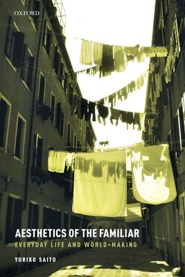 Aesthetics of the Familiar : Everyday Life and World-Making