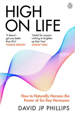 High on Life : How to naturally harness the power of six key hormones