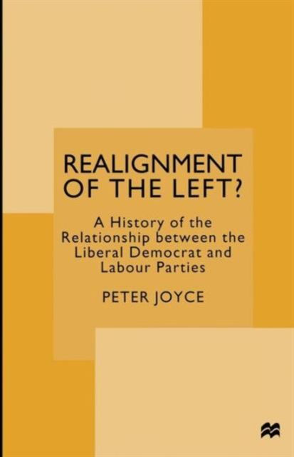 Realignment of the Left? : A History of the Relationship between the Liberal Democrat and Labour Parties