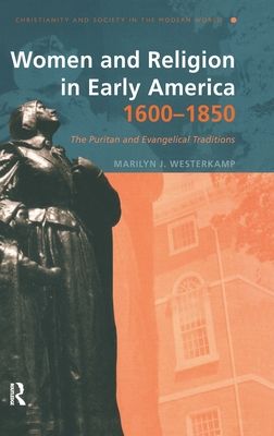 Women and Religion in Early America,1600-1850 : The Puritan and Evangelical Traditions