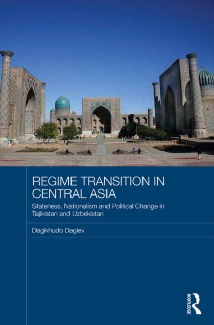 Regime Transition in Central Asia : Stateness, Nationalism and Political Change in Tajikistan and Uzbekistan