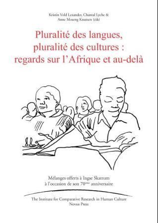 Pluralité des langues, pluralité des cultures : regards sur l'Afrique et au-delà : mélanges offerts à Ingse Skattum à l'occasion de son 70ème anniversaire