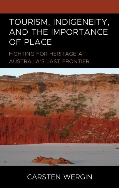 Tourism, Indigeneity, and the Importance of Place : Fighting for Heritage at Australia’s Last Frontier