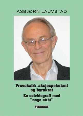 Forsidebilde av Provokatør, aksjespekulant og byråkrat : en selvbiografi med "nogo attåt"