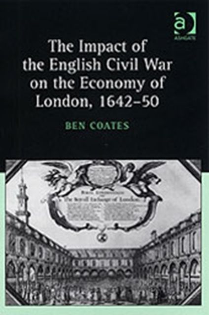 The Impact of the English Civil War on the Economy of London, 1642–50
