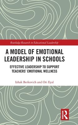 A Model of Emotional Leadership in Schools : Effective Leadership to Support Teachers’ Emotional Wellness