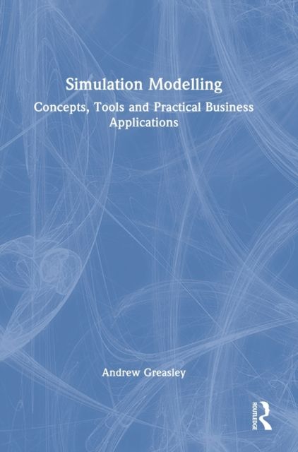 Simulation Modelling : Concepts, Tools and Practical Business Applications