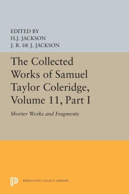 The Collected Works of Samuel Taylor Coleridge, Volume 11 : Shorter Works and Fragments: Volume I