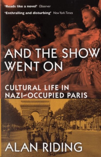 And The Show Went On : Cultural Life in Nazi-occupied Paris