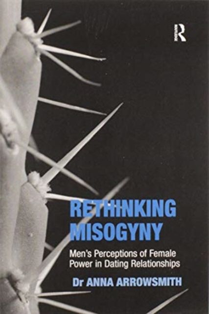 Rethinking Misogyny : Men's Perceptions of Female Power in Dating Relationships