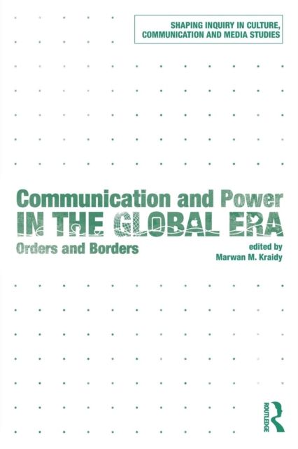 Communication and Power in the Global Era : Orders and Borders