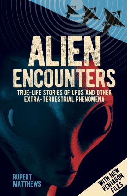 Alien Encounters : True-Life Stories of UFOs and other Extra-Terrestrial Phenomena. With New Pentagon Files