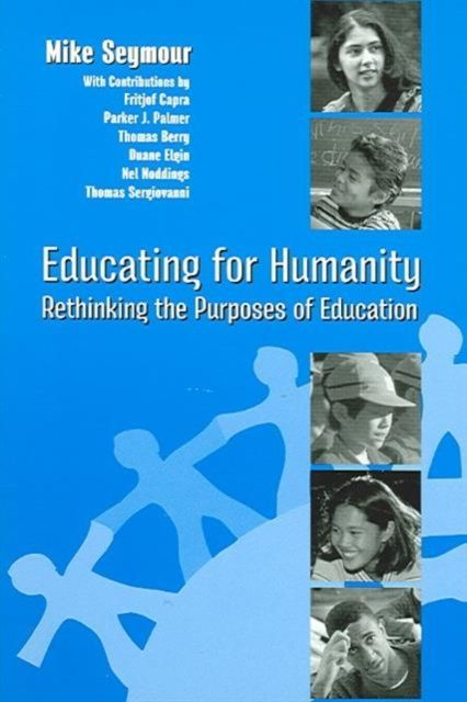 Educating for Humanity : Rethinking the Purposes of Education