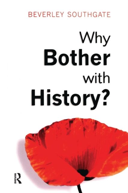 Why Bother with History? : Ancient, Modern and Postmodern Motivations
